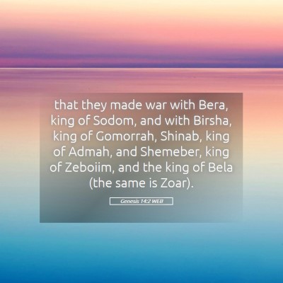 Picture 05 - Genesis 14:2 WEB - that they made war with Bera, king of Sodom, and - Bible Verse Picture