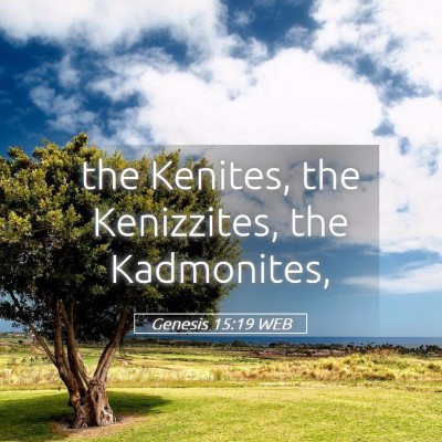 Picture 05 - Genesis 15:19 WEB - the Kenites, the Kenizzites, the - Bible Verse Picture
