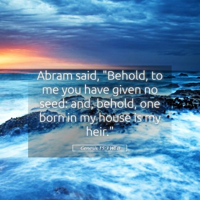 Picture 05 - Genesis 15:3 WEB - Abram said, 
