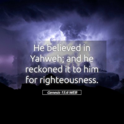 Picture 05 - Genesis 15:6 WEB - He believed in Yahweh; and he reckoned it to him - Bible Verse Picture