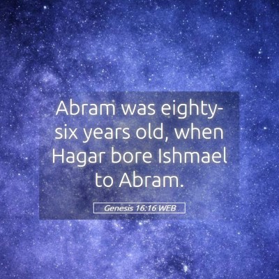 Picture 05 - Genesis 16:16 WEB - Abram was eighty-six years old, when Hagar bore - Bible Verse Picture