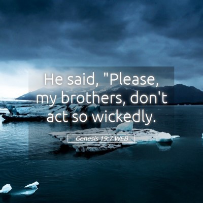 Picture 05 - Genesis 19:7 WEB - He said, 