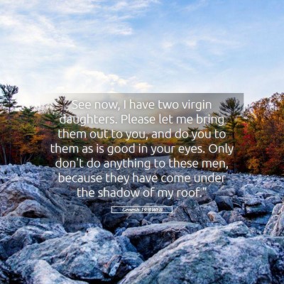 Picture 05 - Genesis 19:8 WEB - See now, I have two virgin daughters. Please let - Bible Verse Picture