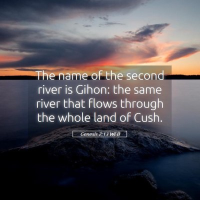 Picture 05 - Genesis 2:13 WEB - The name of the second river is Gihon: the same - Bible Verse Picture