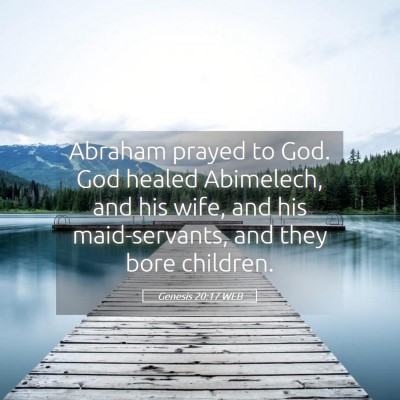 Picture 05 - Genesis 20:17 WEB - Abraham prayed to God. God healed Abimelech, and - Bible Verse Picture