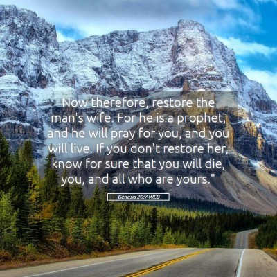 Picture 05 - Genesis 20:7 WEB - Now therefore, restore the man's wife. For he is - Bible Verse Picture
