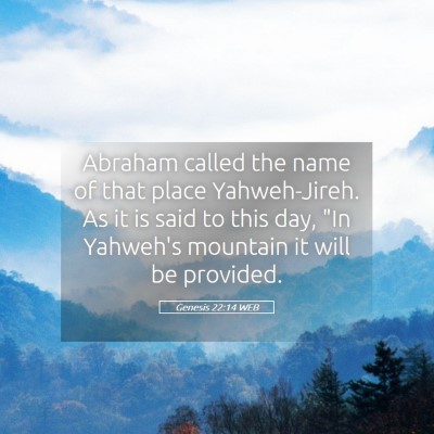 Picture 05 - Genesis 22:14 WEB - Abraham called the name of that place - Bible Verse Picture
