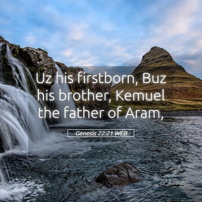 Picture 05 - Genesis 22:21 WEB - Uz his firstborn, Buz his brother, Kemuel the - Bible Verse Picture