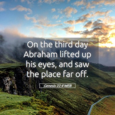 Picture 05 - Genesis 22:4 WEB - On the third day Abraham lifted up his eyes, and - Bible Verse Picture