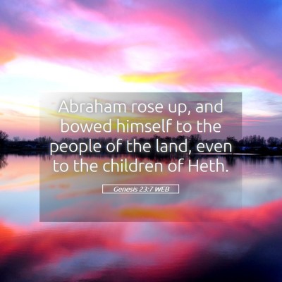 Picture 05 - Genesis 23:7 WEB - Abraham rose up, and bowed himself to the people - Bible Verse Picture