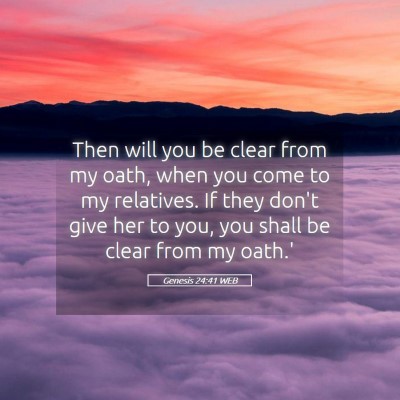 Picture 05 - Genesis 24:41 WEB - Then will you be clear from my oath, when you - Bible Verse Picture