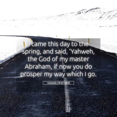 Picture 05 - Genesis 24:42 WEB - I came this day to the spring, and said, 'Yahweh, - Bible Verse Picture