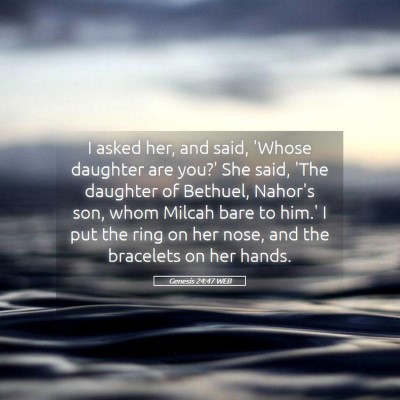 Picture 05 - Genesis 24:47 WEB - I asked her, and said, 'Whose daughter are you?' - Bible Verse Picture