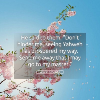 Picture 05 - Genesis 24:56 WEB - He said to them, 