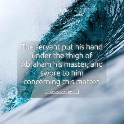 Picture 05 - Genesis 24:9 WEB - The servant put his hand under the thigh of - Bible Verse Picture