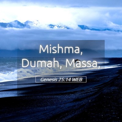 Picture 05 - Genesis 25:14 WEB - Mishma, Dumah, - Bible Verse Picture