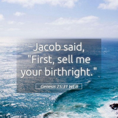 Picture 05 - Genesis 25:31 WEB - Jacob said, 