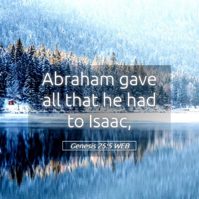 Picture 05 - Genesis 25:5 WEB - Abraham gave all that he had to - Bible Verse Picture