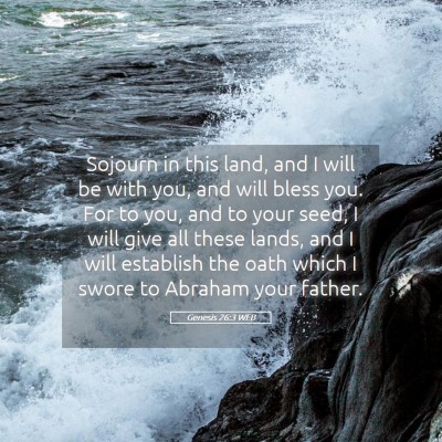 Picture 05 - Genesis 26:3 WEB - Sojourn in this land, and I will be with you, and - Bible Verse Picture