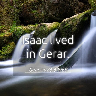 Picture 05 - Genesis 26:6 WEB - Isaac lived in - Bible Verse Picture