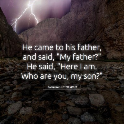 Picture 05 - Genesis 27:18 WEB - He came to his father, and said, 