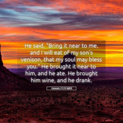 Picture 05 - Genesis 27:25 WEB - He said, 