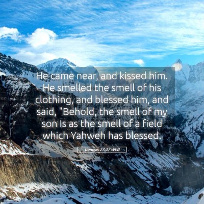 Picture 05 - Genesis 27:27 WEB - He came near, and kissed him. He smelled the - Bible Verse Picture