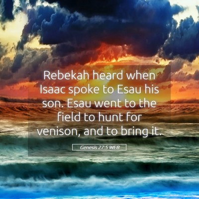 Picture 05 - Genesis 27:5 WEB - Rebekah heard when Isaac spoke to Esau his son. - Bible Verse Picture