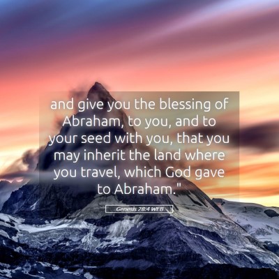 Picture 05 - Genesis 28:4 WEB - and give you the blessing of Abraham, to you, and - Bible Verse Picture