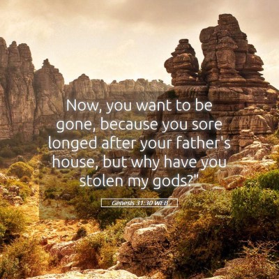 Picture 05 - Genesis 31:30 WEB - Now, you want to be gone, because you sore longed - Bible Verse Picture