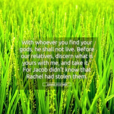 Picture 05 - Genesis 31:32 WEB - With whoever you find your gods, he shall not - Bible Verse Picture