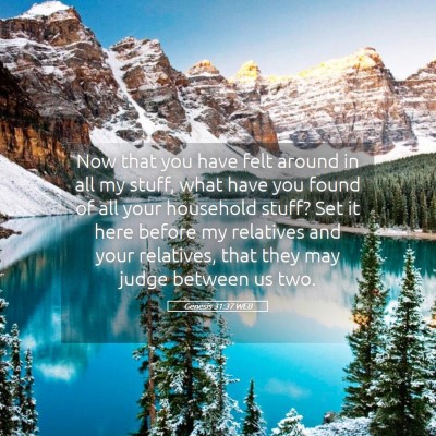 Picture 05 - Genesis 31:37 WEB - Now that you have felt around in all my stuff, - Bible Verse Picture