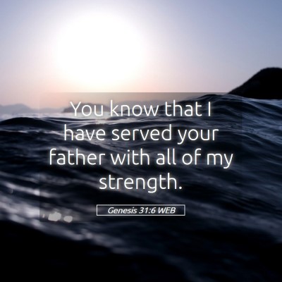 Picture 05 - Genesis 31:6 WEB - You know that I have served your father with all - Bible Verse Picture