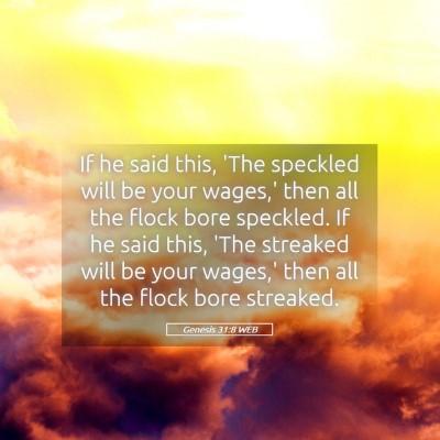 Picture 05 - Genesis 31:8 WEB - If he said this, 'The speckled will be your - Bible Verse Picture