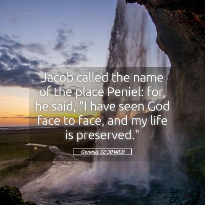 Picture 05 - Genesis 32:30 WEB - Jacob called the name of the place Peniel: for, - Bible Verse Picture