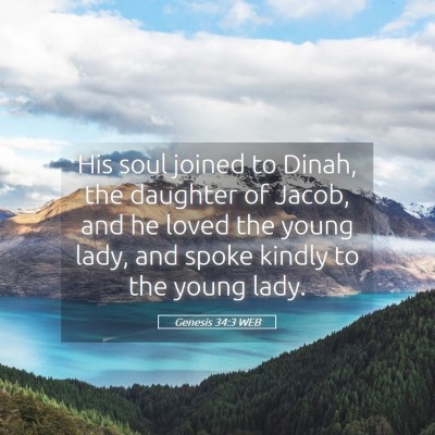 Picture 05 - Genesis 34:3 WEB - His soul joined to Dinah, the daughter of Jacob, - Bible Verse Picture