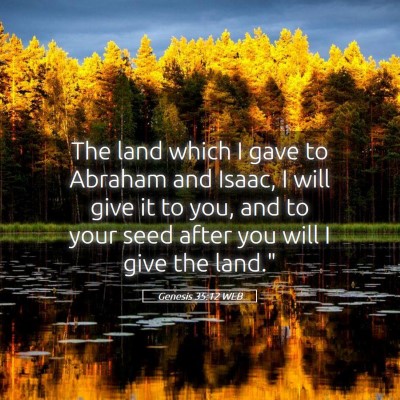 Picture 05 - Genesis 35:12 WEB - The land which I gave to Abraham and Isaac, I - Bible Verse Picture