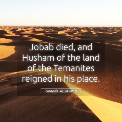Picture 05 - Genesis 36:34 WEB - Jobab died, and Husham of the land of the - Bible Verse Picture