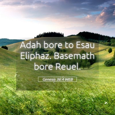 Picture 05 - Genesis 36:4 WEB - Adah bore to Esau Eliphaz. Basemath bore - Bible Verse Picture