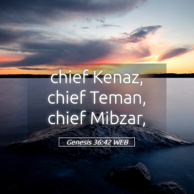 Picture 05 - Genesis 36:42 WEB - chief Kenaz, chief Teman, chief - Bible Verse Picture