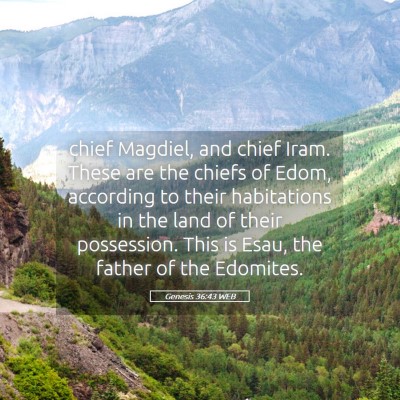 Picture 05 - Genesis 36:43 WEB - chief Magdiel, and chief Iram. These are the - Bible Verse Picture
