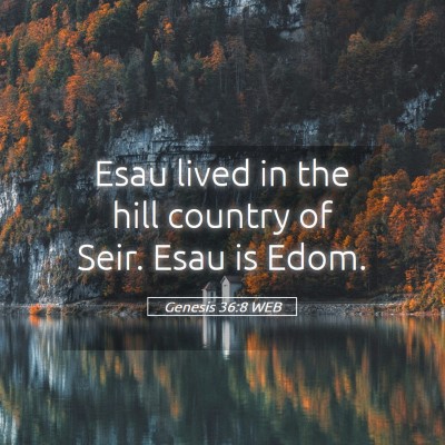 Picture 05 - Genesis 36:8 WEB - Esau lived in the hill country of Seir. Esau is - Bible Verse Picture