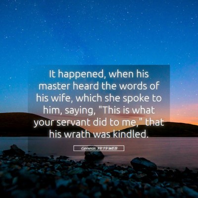 Picture 05 - Genesis 39:19 WEB - It happened, when his master heard the words of - Bible Verse Picture