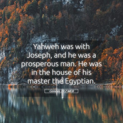 Picture 05 - Genesis 39:2 WEB - Yahweh was with Joseph, and he was a prosperous - Bible Verse Picture