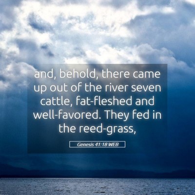 Picture 05 - Genesis 41:18 WEB - and, behold, there came up out of the river seven - Bible Verse Picture