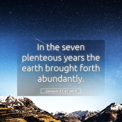 Picture 05 - Genesis 41:47 WEB - In the seven plenteous years the earth brought - Bible Verse Picture