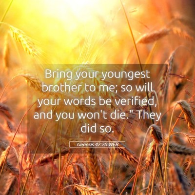 Picture 05 - Genesis 42:20 WEB - Bring your youngest brother to me; so will your - Bible Verse Picture