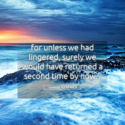 Picture 05 - Genesis 43:10 WEB - for unless we had lingered, surely we would have - Bible Verse Picture