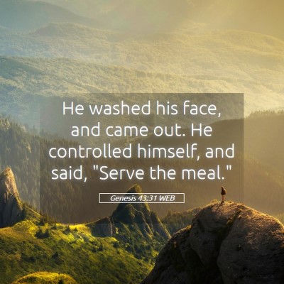 Picture 05 - Genesis 43:31 WEB - He washed his face, and came out. He controlled - Bible Verse Picture