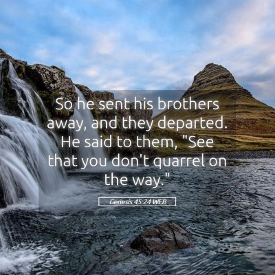 Picture 05 - Genesis 45:24 WEB - So he sent his brothers away, and they departed. - Bible Verse Picture